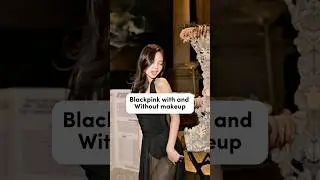 Blackpink with and without makeup 💗#jennie #lisa #blackpink #rose #jisoo #kpop #shorts #likejennie