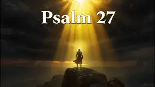 Psalm 27 &ndash; Fearless Faith When God Is Your Light