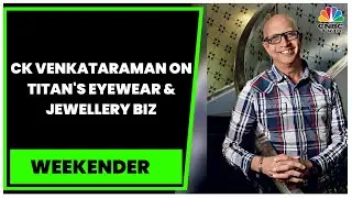 CK Venkataraman Shares His Thoughts On Titan's Eyewear & Jewellery Business & More | Weekender