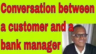 Conversation between a customer and a bank manager In English With An Indian Teacher!