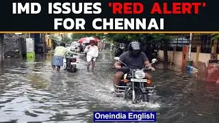 Chennai Rain: IMD issues &lsquo;Red Alert&rsquo; for in the city and costal districts | Oneindia News