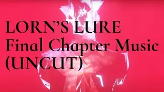 Lorn's Lure Final Chapter Music (Uncut, In-Game Version)