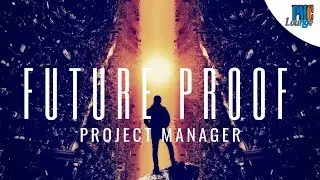 3 skills to become a 'Future Proof' Project Manager