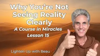 Why You're Not Seeing Reality Clearly | A Course in Miracles Lesson 15
