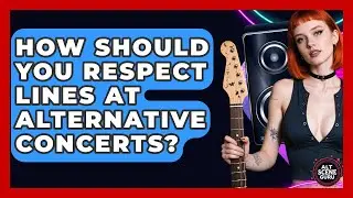 How Should You Respect Lines At Alternative Concerts? - Alt Scene Guru