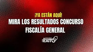 &iexcl;Ya est&aacute;n aqu&iacute;! Mira los Resultados Concurso Fiscal&iacute;a General