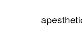 How to pronounce apesthetic