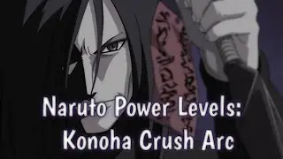 Naruto Power Levels: Konoha Crush Arc