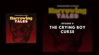 Harrowing Tales #5 - The Crying Boy Curse