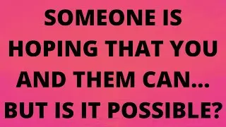 💌 They Are Hoping That YOU and THEM Can... but is it possible?