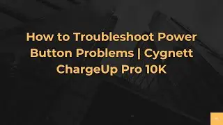 How to Troubleshoot Power Button Problems | Cygnett ChargeUp Pro 10K