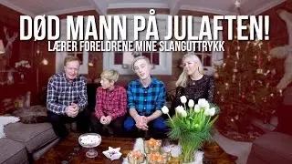 DØD MANN PÅ JULAFTEN! - Lærer foreldrene mine slanguttrykk