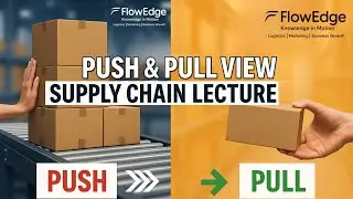 LECTURE NO. 4 : PUSH AND PULL VIEW IN A SUPPLY CHAIN | Logistics |Supply Chain Management| #FlowEdge