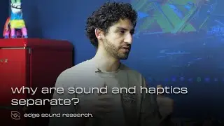 Why are Sound and Haptics Separate? | Edge Sound Bytes | Episode 07