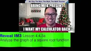 Reveal IM3 Lesson 4.4.3a Analyze the graph of a square root function