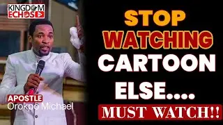 STOP WATCHING CARTOONS ELSE THIS MAY BEFALL YOUR KIDS - APOSTLE OROPKO MICHAEL