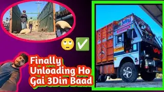 Finally Unloading Ho Gai 3Din Baad //   new loding confirm@IndianTruckingVlog 