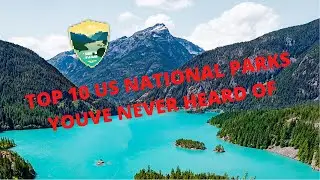 TOP 10 US NATIONAL PARKS YOU'VE NEVER HEARD OF