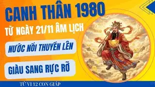VẬN TỚI: CANH TH&Acirc;N 1980 TỪ NG&Agrave;Y 21/11 &Acirc;M LỊCH TRỞ ĐI TIỀN BẠC DƯ DẢ GI&Agrave;U SANG RỰC RỠ!