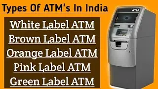 Types of ATM | White Label ATM | Brown Label ATM | Different Types of ATM Machines | ATM Machines