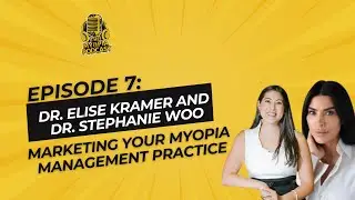 #7 The Myopia Podcast: Dr. Kramer and Dr.  Woo: Marketing Your Myopia Management Practice |