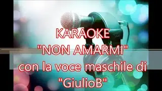 KARAOKE - NON AMARMI con la voce maschile di GiulioB