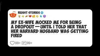 My Ex-Wife Mocked Me for Being a Dropout—Until I Told Her That Her Harvard Husband Was #reddit 