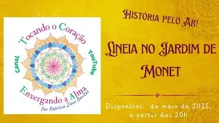 Hist&oacute;rias pelo Ar! &ldquo;Lineia no Jardim de Monet&rdquo;