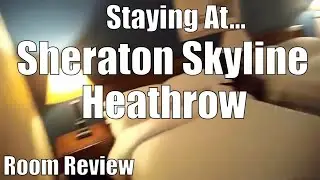 Staying At |  Sheraton Skyline Room 1064 | London Heathrow Airport | OurThemeParkLife