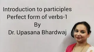 Introduction to Participles |Perfect form of Verbs-1