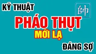 [Cờ Tướng Đẹp] Rùng Mình Kỹ Thuật PHÁO THỤT ĐỔI XE Mới Lạ