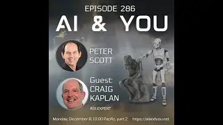 286 AI and You: Craig Kaplan, Artificial Superintelligence Expert, part 2