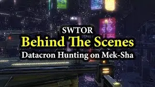 SWTOR - Behind The Scenes Datacron Hunting on Mek-Sha