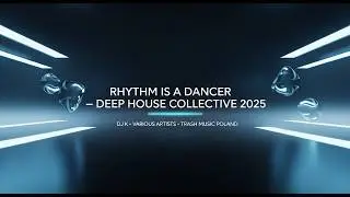 DJ K x Various Artists &mdash; Rhythm Is a Dancer (Deep House Edition 2025)