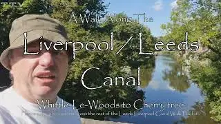 4K Walk Along Liverpool Leeds Canal Whittle Le Woods to Cherry Tree 2022
