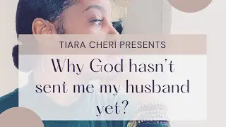 Why God hasn&rsquo;t sent me my husband yet?