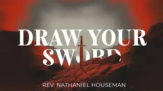 Draw Your Sword  Bro  Nathaniel Houseman