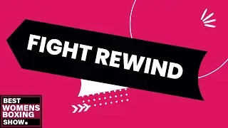 REMATCH! TAYLOR VS SERRANO, VALDEZ VS STEVENSON - BWBSP PRESENTS: FIGHT REWIND W/ CYN & JAE