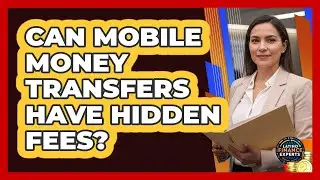 Can Mobile Money Transfers Have Hidden Fees?