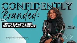 Confidently Branded: How to Elevate Your Presence and Influence