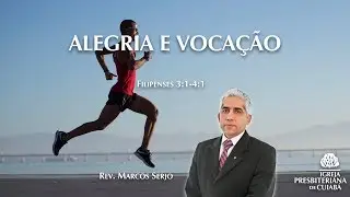 ALEGRIA E VOCA&Ccedil;&Atilde;O (Fl 3:1-4:1) | rev Marcos Serjo | IPCuiab&aacute;