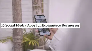 10 Social Media Apps for Ecommerce Businesses