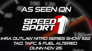 IHRA Outlaw Nitro Series Show #22 TAD, TAFC, & Fuel Altered Dunn Nov 25