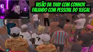 VISÃO DA THAY COM CONNOR  FALANDO COM PESSOAL DO 1LEGAL