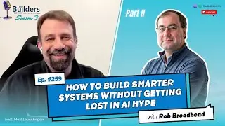 Rob Broadhead – How to Build Smarter Systems Without Getting Lost in AI Hype | #259