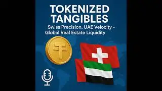 🎙️ Tokenized Tangibles: Swiss Precision, UAE Velocity &ndash; Global Real Estate Liquidity