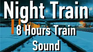 Long Train Sounds for Sleep - Night Train 8 Hour Sound