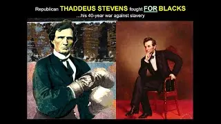 Republican THADDEUS STEVENS fought FOR BLACKS