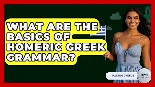 What Are The Basics Of Homeric Greek Grammar? - Talking Greece