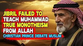 Christian Prince vs Muslim: The Day Muhammad Was Corrected on Monotheism After Hearing from Jibril